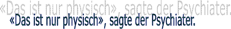 «Das ist nur physisch», sagte der Psychiater. 